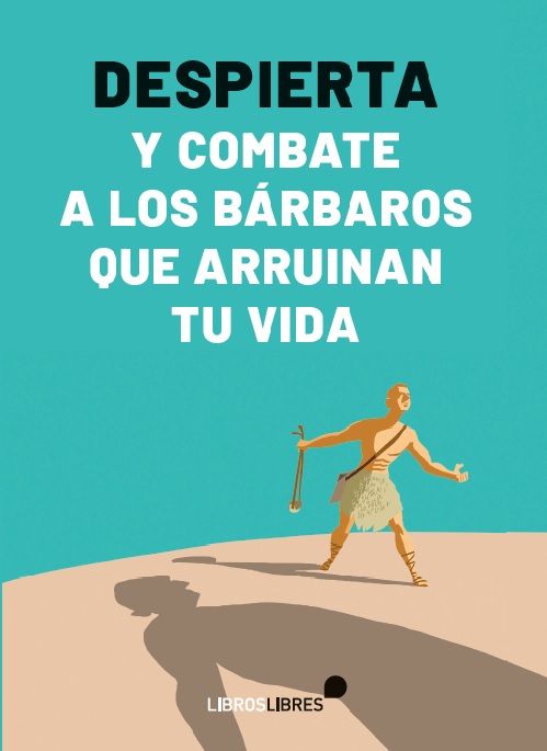 DESPIERTA Y COMBATE A LOS BARBAROS QUE ARRUINAN TU VIDA