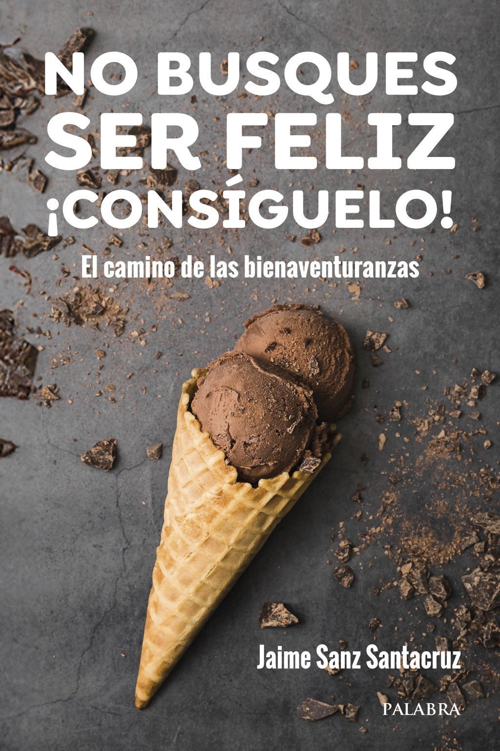 No busques ser feliz. ¡Consíguelo!