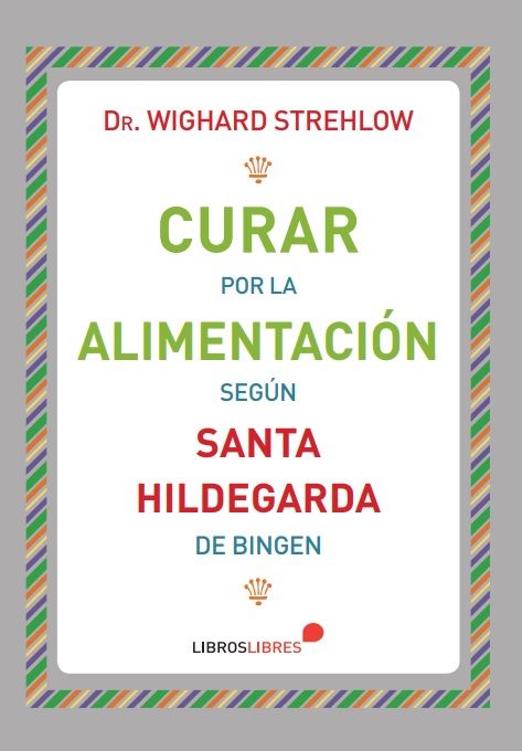 CURAR POR LA ALIMENTACION SEGUN SANTA HILDEGARDA BINGEN