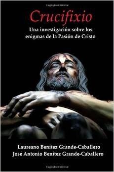 CRUCIFIXIO. UNA INVESTIGACION SOBRE LOS ENIGMAS DE LA PASIO