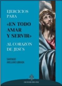 EJERCICIOS PARA EN TODO AMAR Y SERVIR» AL CORAZON DE JESUS