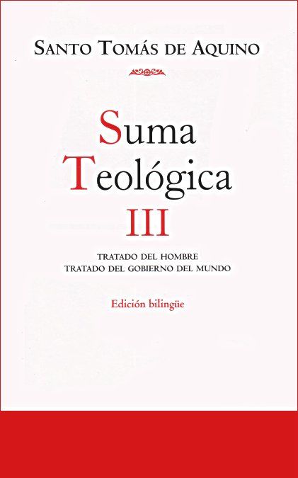 SUMA TEOLOGICA. III TRATADO DEL HOMBRE ; TRATADO DEL GOBI