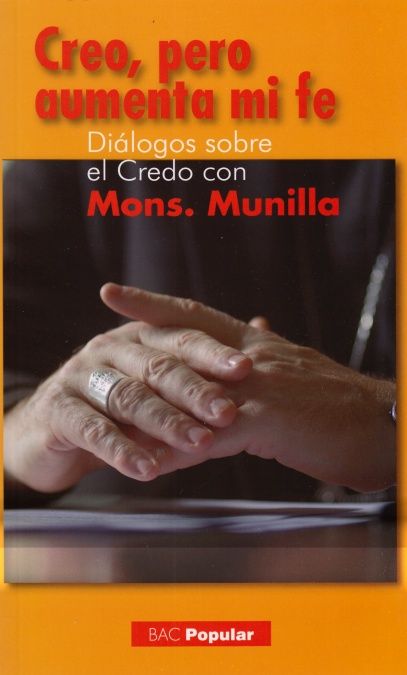 CREO PERO AUMENTA MI FE (DIALOGOS SOBRE EL CREDO CON MONS.