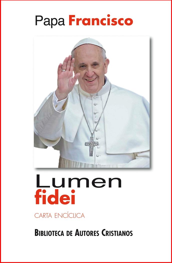 LUMEN FIDEI. (BAC). LA LUZ DE LA FE. CARTA ENCICLICA