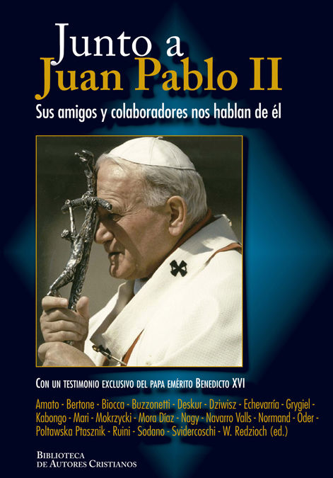 JUNTO A JUAN PABLO II. SUS AMIGOS Y COLABORADORES NOS HABLA