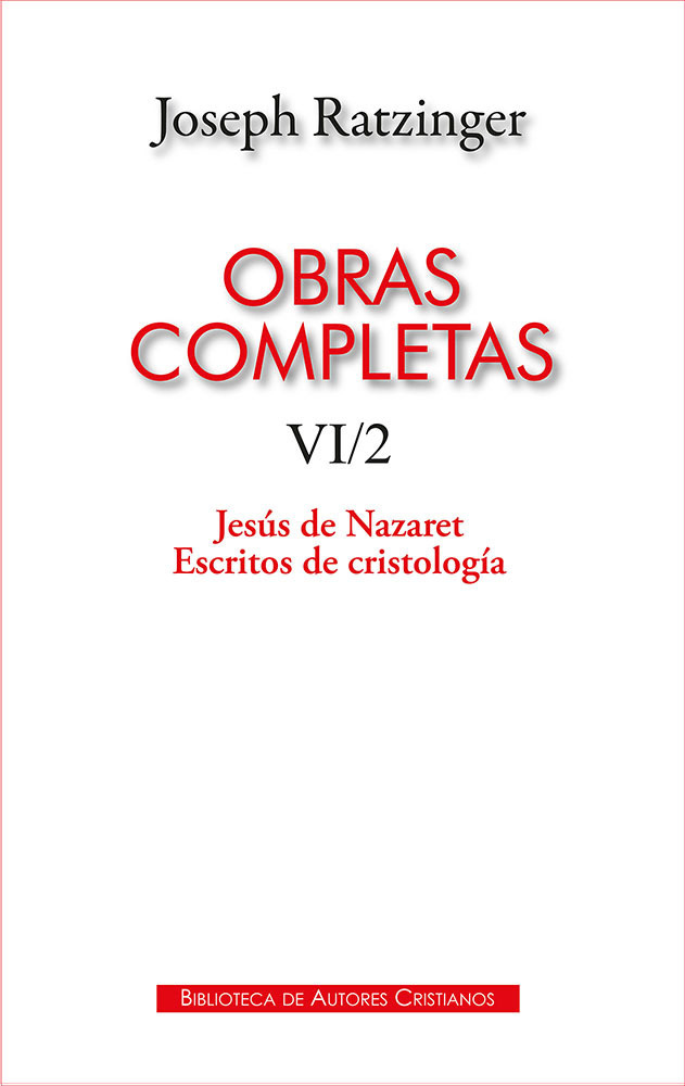 Obras completas de Joseph Ratzinger. VI/2: Jesús de Nazaret. Escritos de cristol