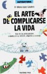 ARTE DE COMPLICARSE LA VIDA,EL