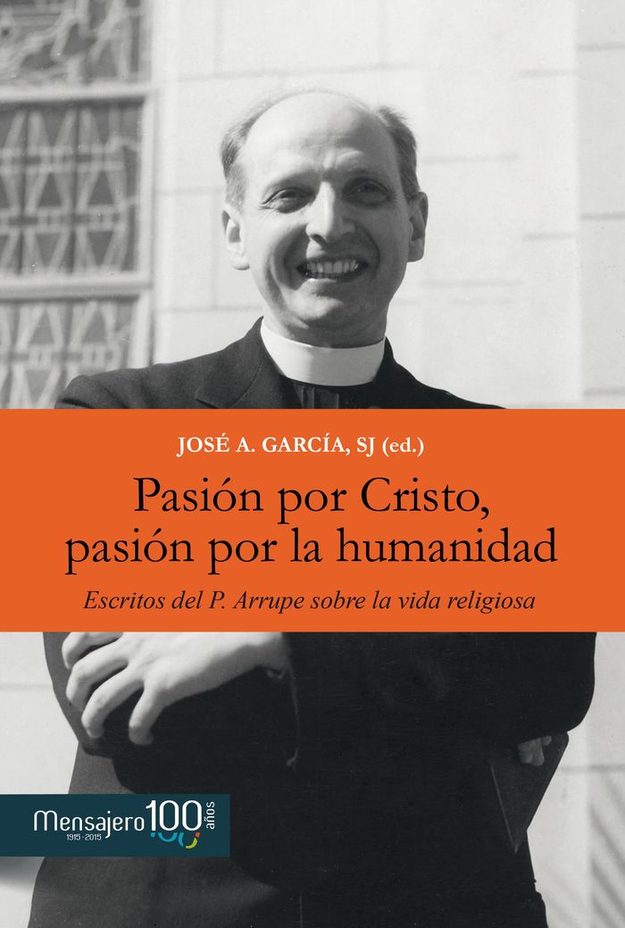 PASION POR CRISTO PASION POR LA HUMANIDAD. ARRUPE