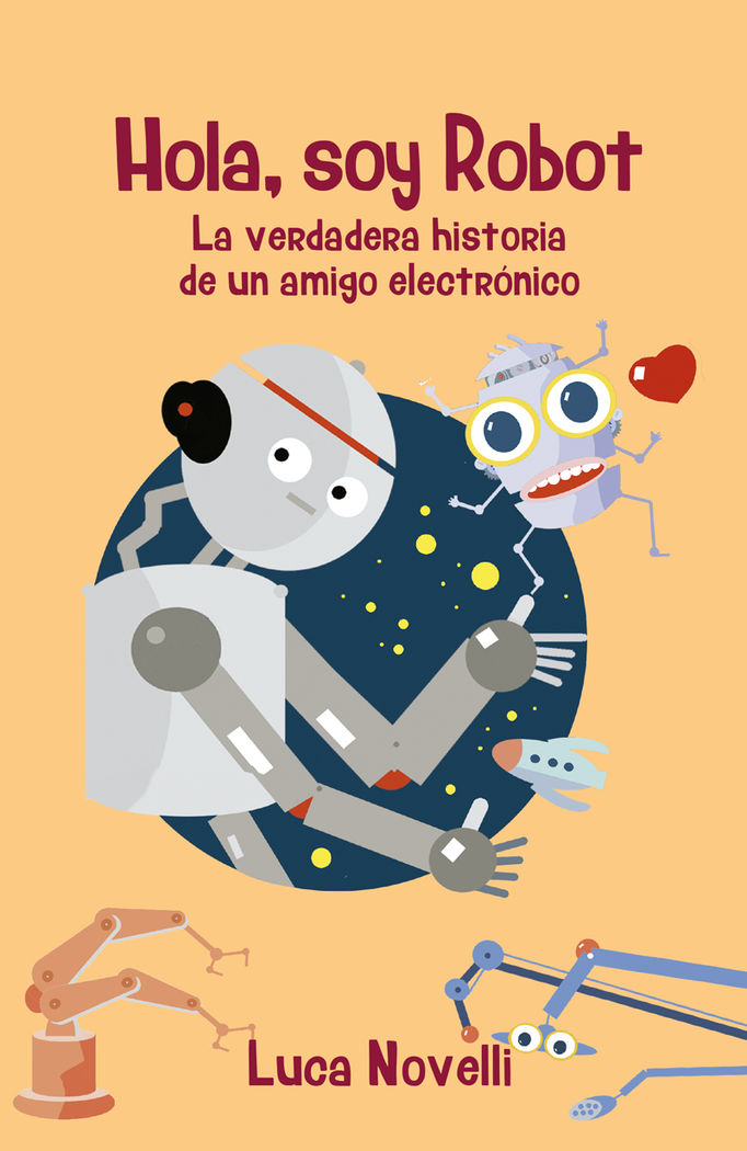 HOLA SOY ROBOT VERDADERA HISTORIA DE UN AMIGO ELECTRONICO