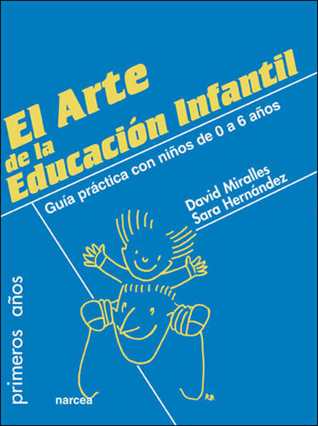 ARTE DE LA EDUCACION INFANTIL, EL. GUIA PRACTICA CON NIÑOS D