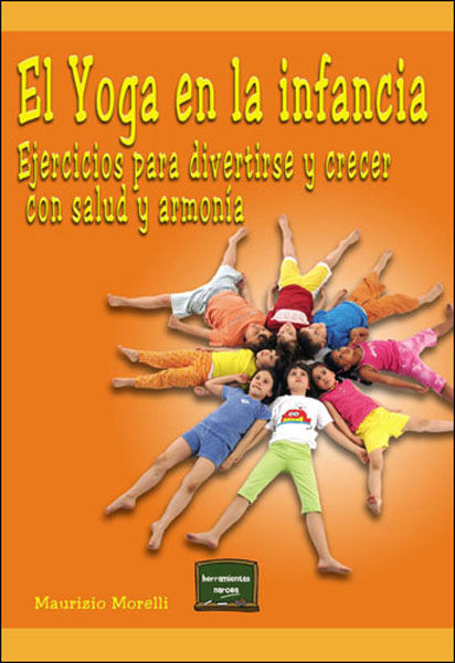 YOGA EN LA INFANCIA, EL. EJERCICIOS PARA DIVERTIRSE Y CRECER