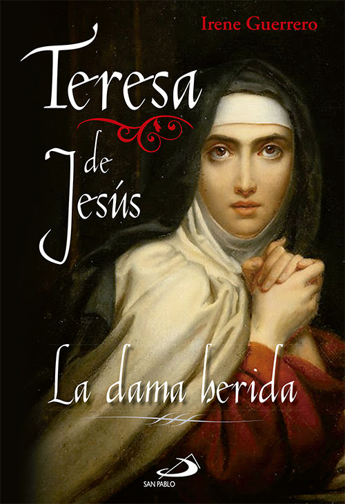 TERESA DE JESUS. LA DAMA HERIDA