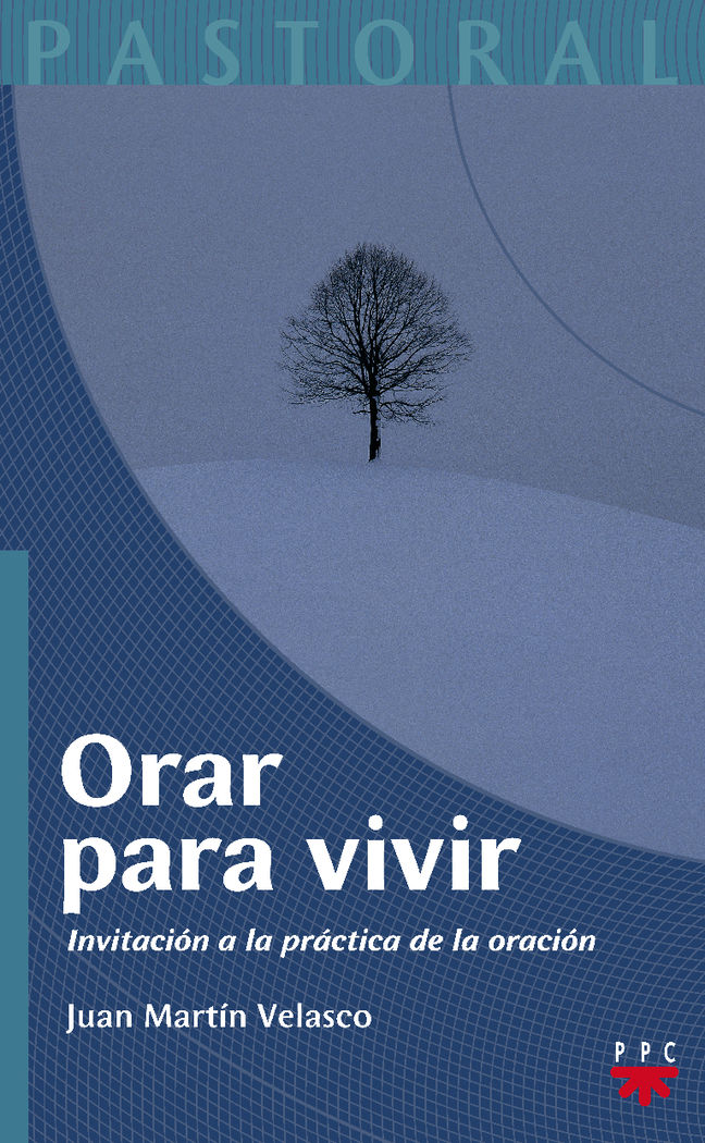 ORAR PARA VIVIR. INVITACION A LA PRACTICA DE LA ORACION