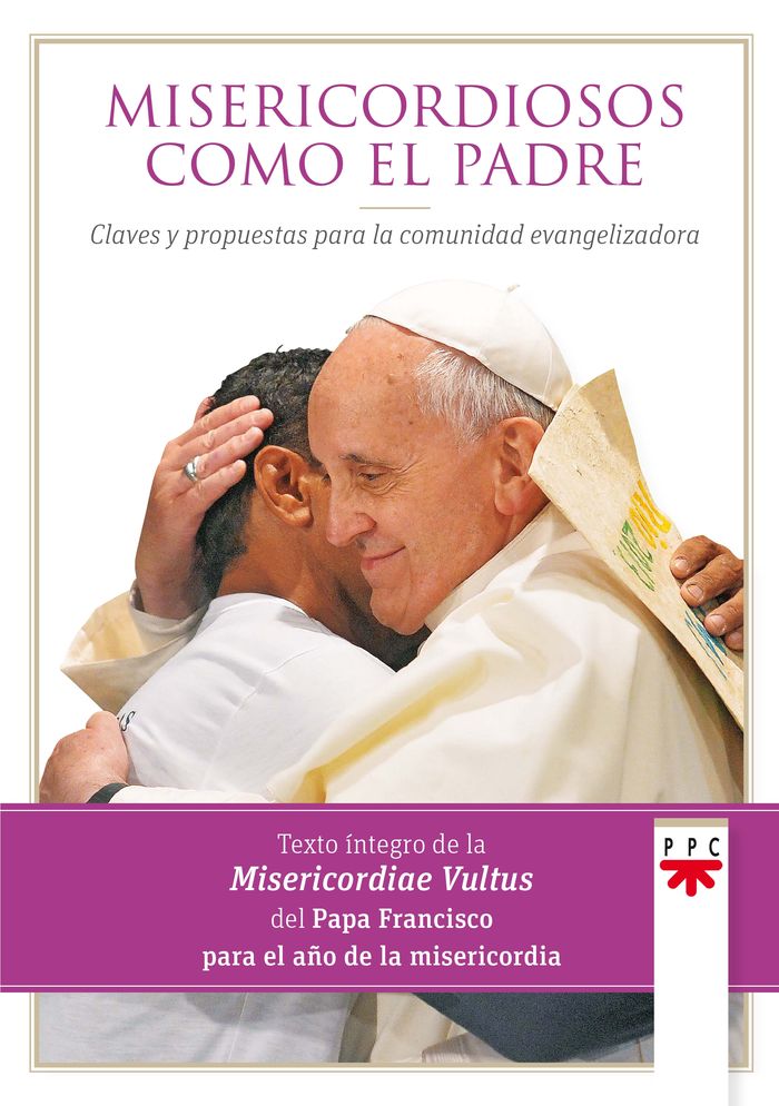 MISERICORDIOSOS COMO EL PADRE: CLAVES Y PROPUESTAS PARA LA