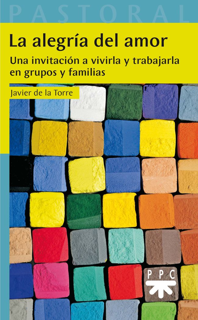 ALEGRIA DEL AMOR. UNA INVITACION A VIVIRLA Y TRABAJARLA