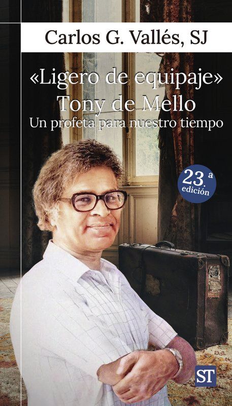 LIGERO DE EQUIPAJE. TONY DE MELLO: UN PROFETA