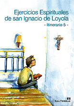 EJERCICIOS ESPIRITUALES SAN IGNACIO DE LOYOLA. 5 ITINERARIO