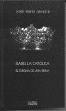 ISABEL LA CATOLICA. EL ENIGMA DE UNA REINA