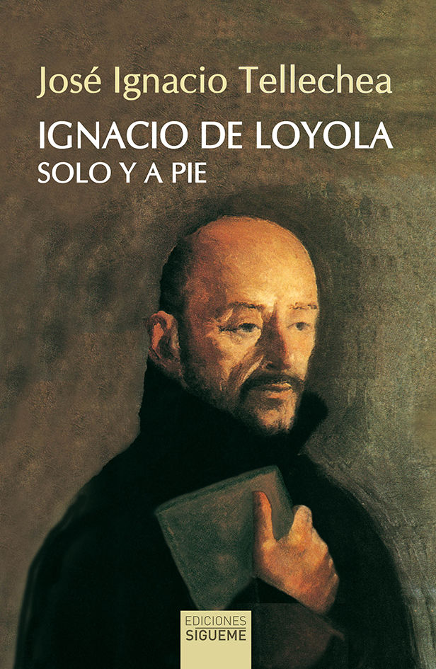 IGNACIO DE LOYOLA SOLO Y A PIE (NUEVA ED)