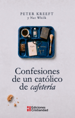 CONFESIONES DE UN CATOLICO DE CAFETERIA