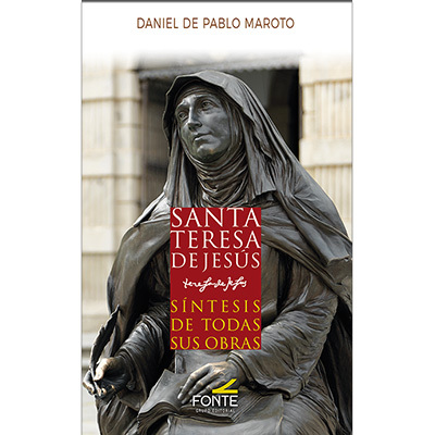 SANTA TERESA DE JESUS. SINTESIS DE TODAS SUS OBRAS