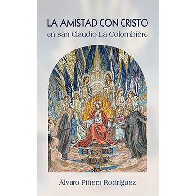 LA AMISTAD CON CRISTO EN LOS ESCRITOS ESPIRITUALES DE SAN CLAUDIO LA COLOMBIÈRE