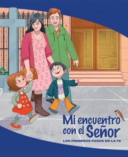 MI ENCUENTRO CON EL SEÑOR. PRIMEROS PASOS EN LA FE