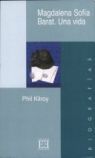 MAGDALENA SOFIA BARAT, UNA VIDA