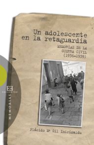 UN ADOLESCENTE EN LA RETAGUARDIA. MEMORIAS DE LA GUERRA CIVI