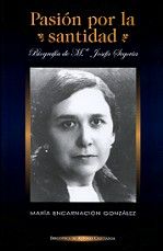 PASION POR LA SANTIDAD. MARIA JOSEFA SEGOVIA