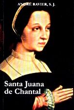 SANTA JUANA DE CHANTAL. LA MUJER Y LA SANTA
