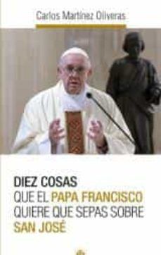 SAN JOSE. DIEZ COSAS QUE EL PAPA FRANCISCO QUIERE QUE SEPA