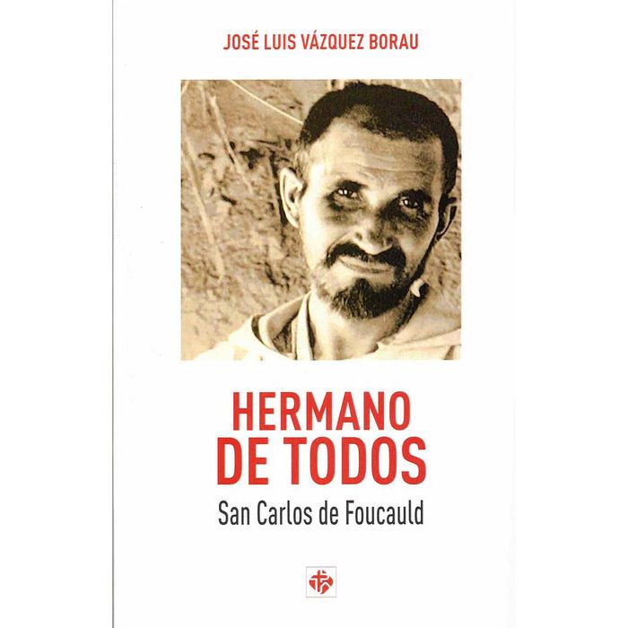 HERMANO DE TODOS. SAN CARLOS DE FOUCAULD