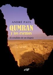 QUMRAN Y LOS ESENIOS. EL ESTALLIDO DE UN DOGMA
