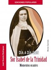 DIA A DIA CON SOR ISABEL DE LA TRINIDAD (MOMENTOS ORANTES)