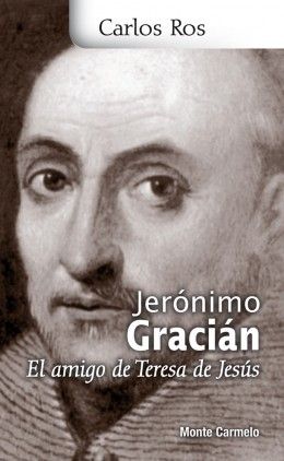 JERONIMO GRACIAN EL AMIGO DE SANTA TERESA DE JESUS
