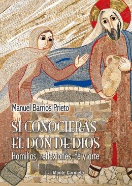 SI CONOCIERAS EL DON DE DIOS (HOMILIAS,REFLEXIONES,FE Y ART