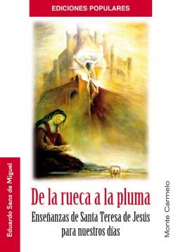 DE LA RUECA A LA PLUMA. ENSEÑANZAS SANTA TERESA DE JESUS