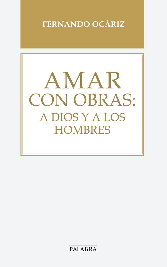 AMAR CON OBRAS:A DIOS Y A LOS HOMBRES