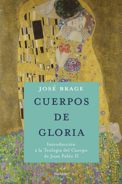 CUERPOS DE GLORIA. TEOLOGIA DEL CUERPO JUAN PABLO II