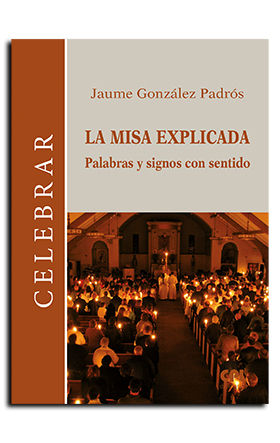 MISA EXPLICADA, LA. nº 108 PALABRAS Y SIGNOS CON SENTIDO