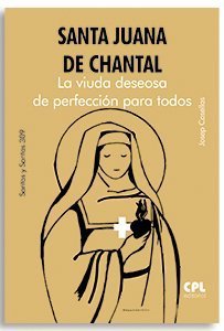 Santa Juana de Chantal. La viuda deseosa de perfección para todos