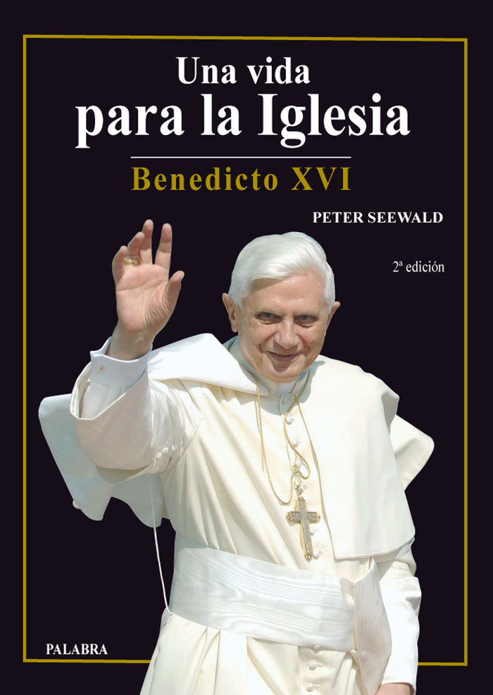 UNA VIDA PARA LA IGLESIA. BENEDICTO XVI