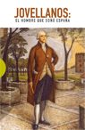 JOVELLANOS: EL HOMBRE QUE SOÑO ESPAÑA