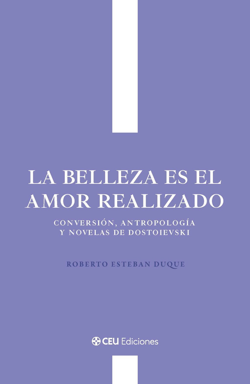 La belleza es el amor realizado. Conversión, antropología y novelas de Dostoievs