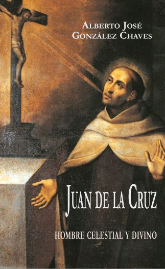 JUAN DE LA CRUZ. HOMBRE CELESTIAL Y DIVINO